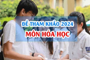 Đề tham khảo môn Hóa 2024 thi tốt nghiệp THPT